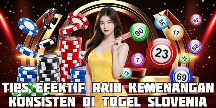 Tips Efektif Raih Kemenangan Konsisten di Togel Slovenia