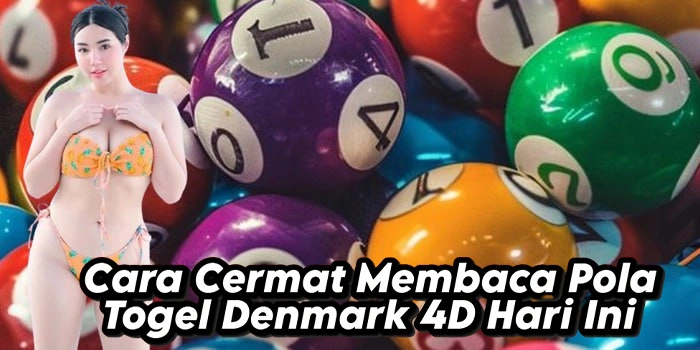 Cara Cermat Membaca Pola Togel Denmark 4D Hari Ini