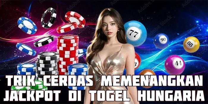 Trik Cerdas Memenangkan Jackpot di Togel Hungaria