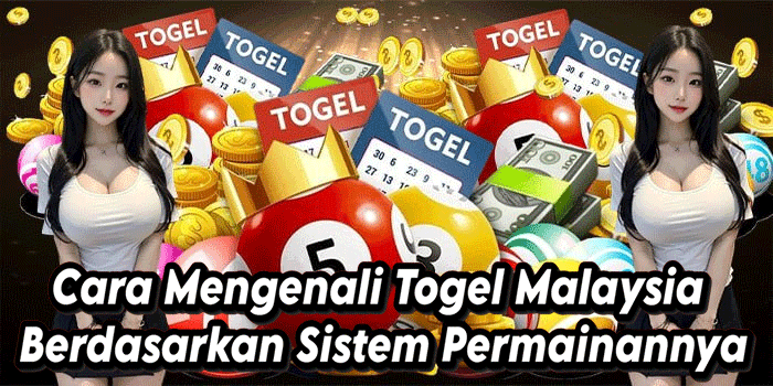 Cara Mengenali Togel Malaysia Berdasarkan Sistem Permainannya