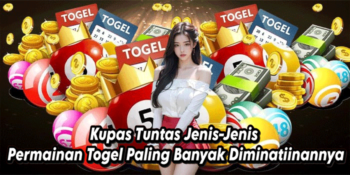Kupas Tuntas Jenis-Jenis Permainan Togel Paling Banyak Diminati