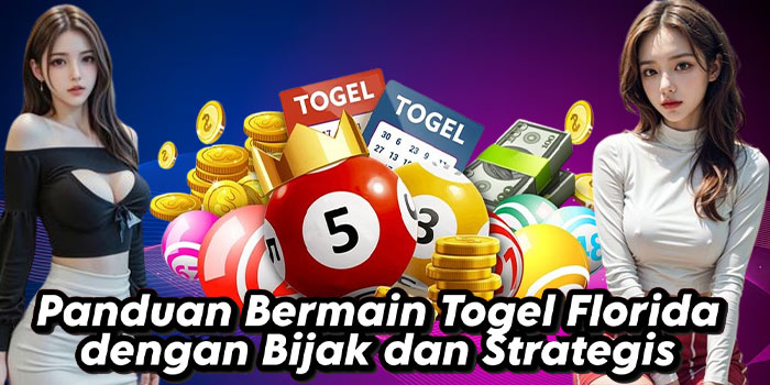 Panduan Bermain Togel Florida dengan Bijak dan Strategis