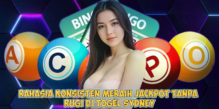 Rahasia Konsisten Meraih Jackpot Tanpa Rugi di Togel Sydney