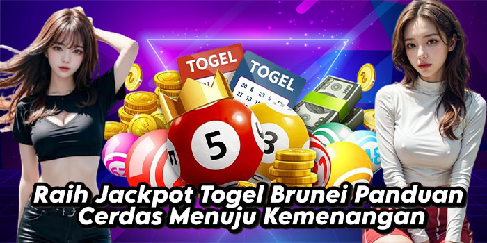 Raih Jackpot Togel Brunei Panduan Cerdas Menuju Kemenangan