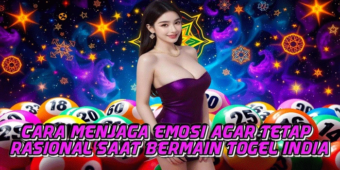 Cara Menjaga Emosi Agar Tetap Rasional Saat Bermain Togel India
