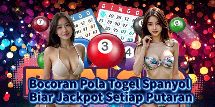 Bocoran Pola Togel Spanyol Biar Jackpot Setiap Putaran