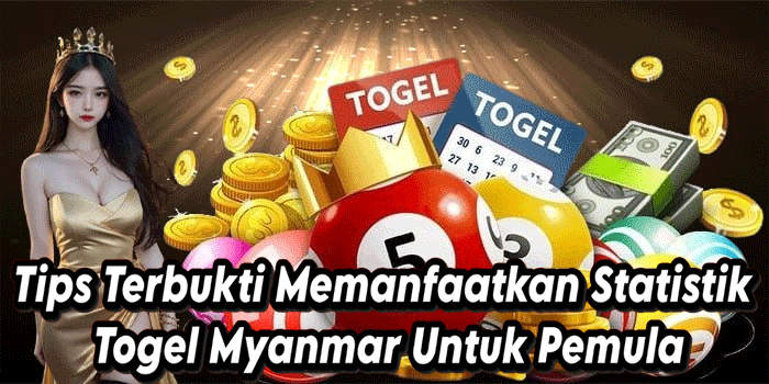 Tips Terbukti Memanfaatkan Statistik Togel Myanmar Untuk Pemula