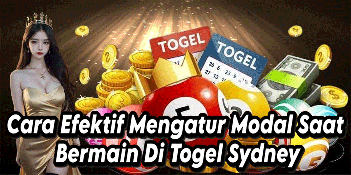 Cara Efektif Mengatur Modal Saat Bermain Di Togel Sydney