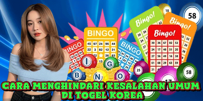 Cara Menghindari Kesalahan Umum Di Togel Korea